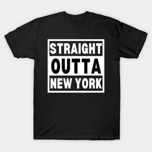 Straight Outta New York - New York City Art - Straight Outta New York Gift for NYC Big Apple T-Shirt